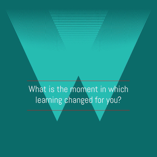 What Is The Moment In Which Learning Changed For You?